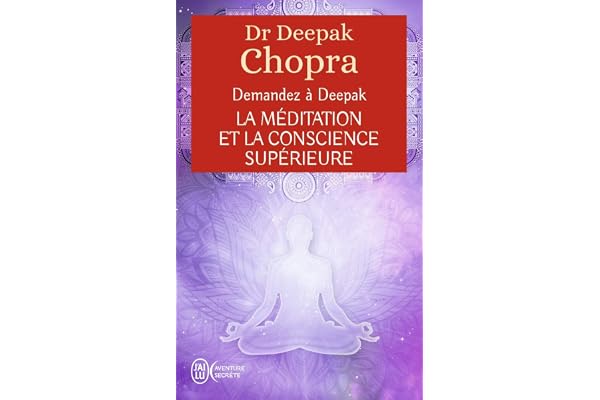 Demandez à Deepak - La méditation et la conscience supérieure: Vivre l'expérience de la pleine conscience