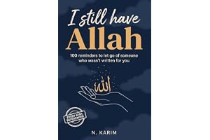 I Still Have Allah: 100 Reminders To Let Go Of Someone Who Wasn't Written For You