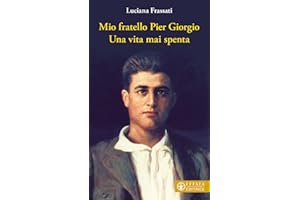 Mio fratello Pier Giorgio. Una vita mai spenta
