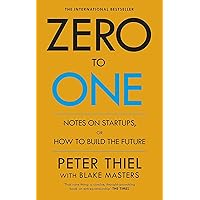 Zero to One: Notes on Start Ups, or How to Build the Future