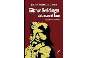 Götz von Berlichingen dalla mano di ferro: a cura di Umberto Colla