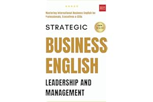 Strategic Business English: Leadership and Management- Mastering International Business English for Professionals, Executives, and CEOs.: Complete ... Speaking, Communication & Etiquette, Band 2)