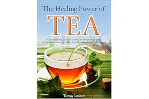 The Healing Power of TEA: A Complete Step by Step Guide to making Tea the Quick and Easy Way: Become a Super Human with Herbal, Green, Black, Olong and White Tea recipes