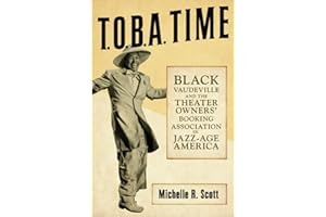 T.O.B.A. Time: Black Vaudeville and the Theater Owners’ Booking Association in Jazz-Age America