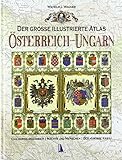 Der große illustrierte Atlas Österreich-Ungarn: Das Habsburgerreich - Mächte und Menschen - Der große Krieg by 