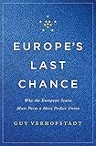 Europe's Last Chance: Why the European States Must Form a More Perfect Union by
