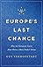 Europe's Last Chance: Why the European States Must Form a More Perfect Union by