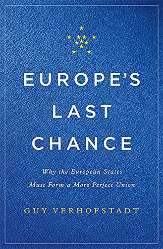 Europe's Last Chance: Why the European States Must Form a More Perfect Union