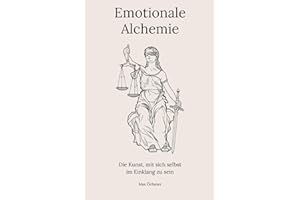 Emotionale Alchemie: Die Kunst, mit sich selbst im Einklang zu sein