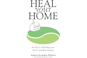 Heal Your Home: The secrets of clearing your home of detrimental energies revealed