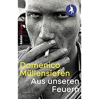 Aus unseren Feuern: Roman
