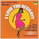 I Love The Reggay! Boss Sounds From Randy's Records