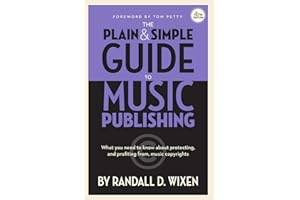The Plain & Simple Guide to Music Publishing - 4th Edition, by Randall D. Wixen with a Foreword by Tom Petty: Foreword by Tom Petty