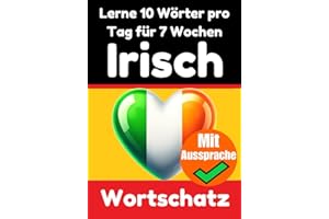 Irisch-Vokabeltrainer: Lernen Sie 7 Wochen lang täglich 10 Irische Wörter | Die Tägliche Irische Herausforderung: Ein umfassender Sprachführer für ... Sprache (Books for Learning Irish, Band 4)