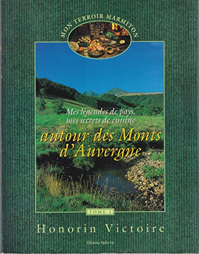 Mes légendes de pays, mes secrets de cuisine autour des monts d'Auvergne (Mon terroir marmiton.) en ligne Mes légendes de pays, mes secrets de cuisine autour des monts d'Auvergne (Mon terroir marmiton.) en ligne