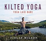 Kilted Yoga: Yoga Laid Bare by 
