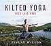 Kilted Yoga: Yoga Laid Bare by 