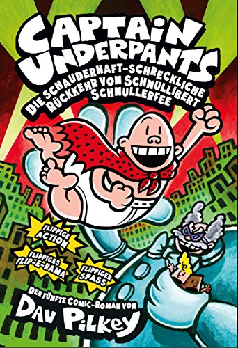 Captain Underpants: Bd. 5: Die schauderhaft-schreckliche Rückkehr von Schnullibert Schnullerfee