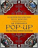 Le monde des sorciers de J.K. Rowling : Le fabuleux pop-up des grandes scènes magiques