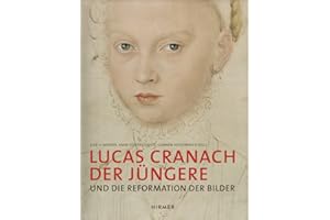 Lucas Cranach der Jüngere: Und die Reformation der Bilder