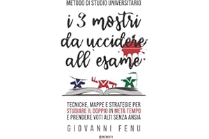 I 3 Mostri da Uccidere all'Esame: Il metodo di studio universitario per studiare efficacemente in metà del tempo, con voti alti e zero ansia (senza tecniche di memoria, lettura veloce e mappe mentali)