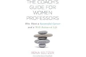 The Coach's Guide for Women Professors: Who Want a Successful Career and a Well-Balanced Life