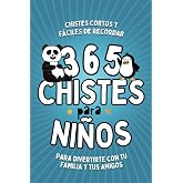 365 CHISTES PARA NI&Ntilde;OS. Chistes cortos y f&aacute;ciles de recordar para divertirte con tu familia y tus amigos: Chistes infantiles