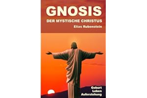 Gnosis - Der Mystische Christus: Geburt, Leben, Auferstehung