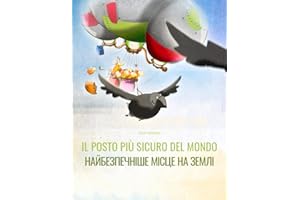 Il posto più sicuro del mondo/Найбезпечніше місце на землі: Libro illustrato per bambini: italiano-ucraìno (Edizione bilingue)