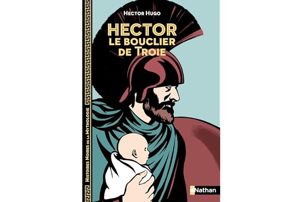 Hector, le bouclier de Troie - Histoires noires de la Mythologie - Dès 12 ans