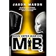 Mein Vater war ein MiB - Band 3: Die volle Offenlegung des UFO-Rätsels, die Pläne der Illuminati und die künstlichen Zeitlini