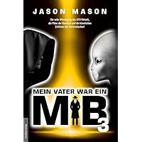 Mein Vater war ein MiB - Band 3: Die volle Offenlegung des UFO-Rätsels, die Pläne der Illuminati und die künstlichen Zeitlini