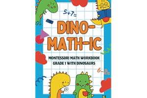 Dino-Math-ic Montessori Math Workbook Grade 1 with Dinosaurs: 85 Fun Worsheets to Learn Numbers and Operations, Measurements
