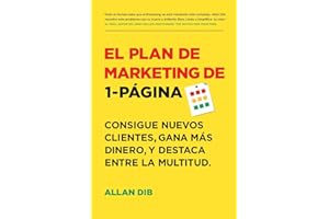 El Plan de Marketing de 1-Página: Consigue Nuevos Clientes, Gana Más Dinero, Y Destaca Entre La Multitud
