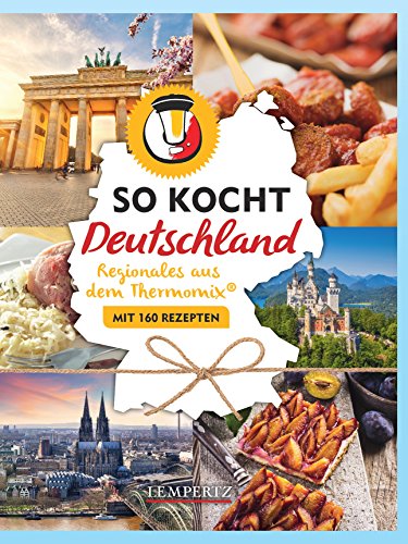 So kocht Deutschland: mit dem Thermomix® - Alle Regionen - viele Leibspeisen (Kochen mit dem Thermomix®)