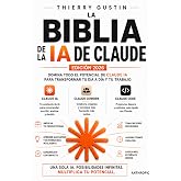 La biblia de Claude AI: La gu&iacute;a completa del power user de la IA de Anthropic (Claude AI La Academia)