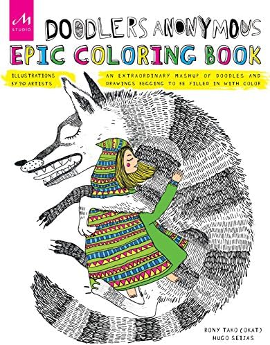 Doodlers Anonymous Epic Coloring Book: An Extraordinary Mashup of Doodles and Drawings Begging to be Filled in with Color