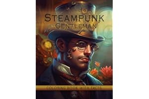 Steampunk Gentleman Coloring Book: Victorian Modern Art Design of Unique and Handsome Men Portrait In Vintage Style with Interesting Educational Facts About The Wild Men Era