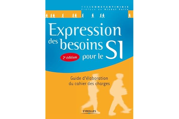 Expression des besoins pour le SI : Guide d'élaboration du cahier des charges