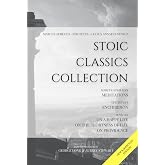 Stoic Classics Collection: Marcus Aurelius&rsquo;s Meditations, Epictetus&rsquo;s Enchiridion, Seneca&rsquo;s On a Happy Life, On the Shortness