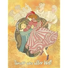 Tänzer aus aller Welt – Malbuch für Erwachsene: Lass die Stifte auf einer einzigartigen Weltreise tanzen