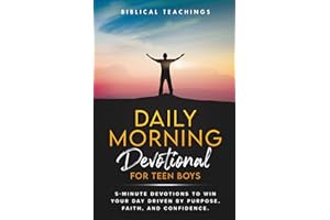 Daily Morning Devotional For Teen Boys: 5-Minute Devotions To Win Your Day Driven By Purpose, Faith, And Confidence. (Daily Devotional For Teen Boys)