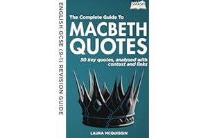The Complete Guide to Macbeth Quotes: GCSE(9-1) English Revision - 30 Clearly Analysed Quotes (The Complete Guide to Quotes for GCSE English Literature)