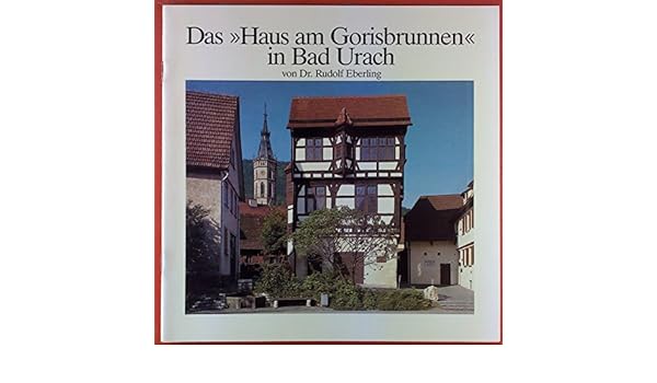 Das Haus Am Gorisbrunnen In Bad Urach Amazon De Dr Rudolf