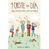 1 Chiste por d&iacute;a - 366 chistes para leer en familia: Chistes infantiles de humor apto para ni&ntilde;os y ni&ntilde;as. Divertidos y f&aacute;cile