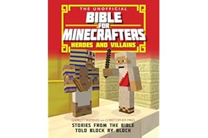 The Unofficial Bible for Minecrafters: Heroes and Villains: Stories from the Bible told block by block