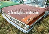 Alte Liebe rostet nicht - Schrottplatz in Arizona (Wandkalender 2019 DIN A4 quer): Der rotbraune Charme dieser verblassten automobilen Träume, aus ... 14 Seiten ) (CALVENDO Mobilitaet) by 