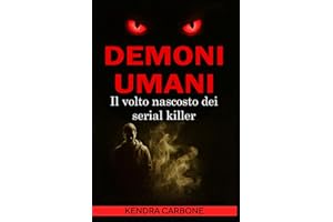 DEMONI UMANI: Il volto nascosto dei serial killer