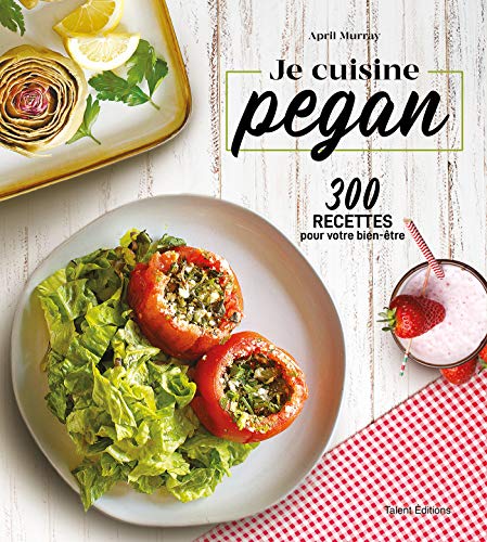 Télécharger Je cuisine pegan: 300 recettes pour votre bien-être Livre PDF Gratuit