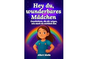 Hey du, wunderbares Mädchen: Vorlesegeschichten für Mädchen voller Mut, Selbstvertrauen, Stärke und Freundschaft | Kinderbuch ab 5 Jahren | Perfektes Geschenk für Mädchen